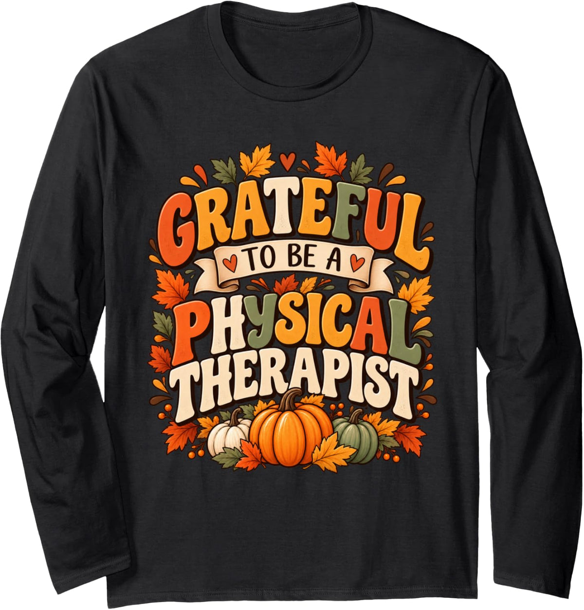 Thanksgiving Physical Therapist Fall PT Therapy Grateful to Long Sleeve T-Shirt - Adult Unisex Black