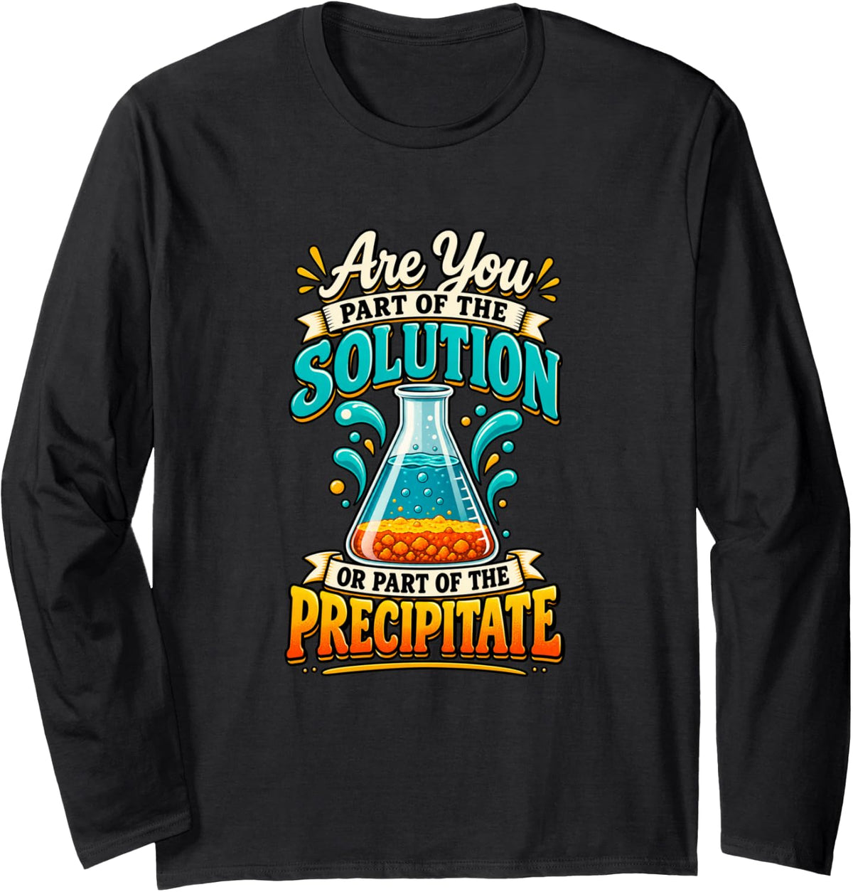Solution Or Precipitate Funny Chemist Chemistry Humor Long Sleeve T-Shirt - Adult Unisex Black