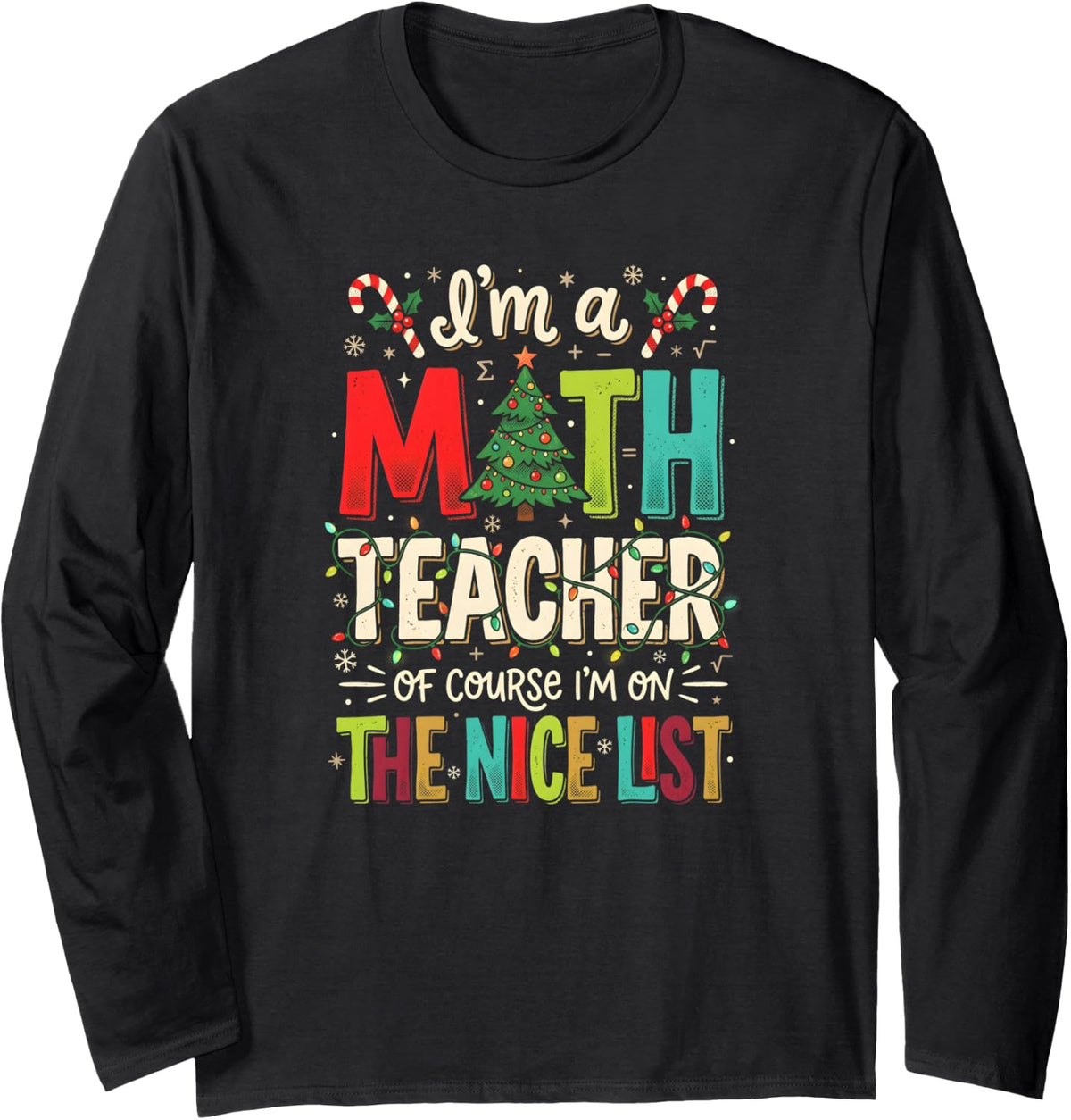 Im A Math Teacher of Course Im On Nice List Xmas Long Sleeve T-Shirt - Adult Unisex Black