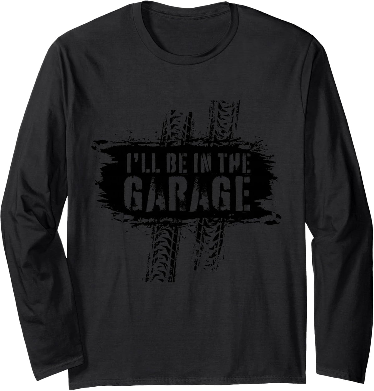 I'll Be in The Garage Auto Mechanic Car Graphic Funny Long Sleeve T-Shirt - Adult Unisex Black