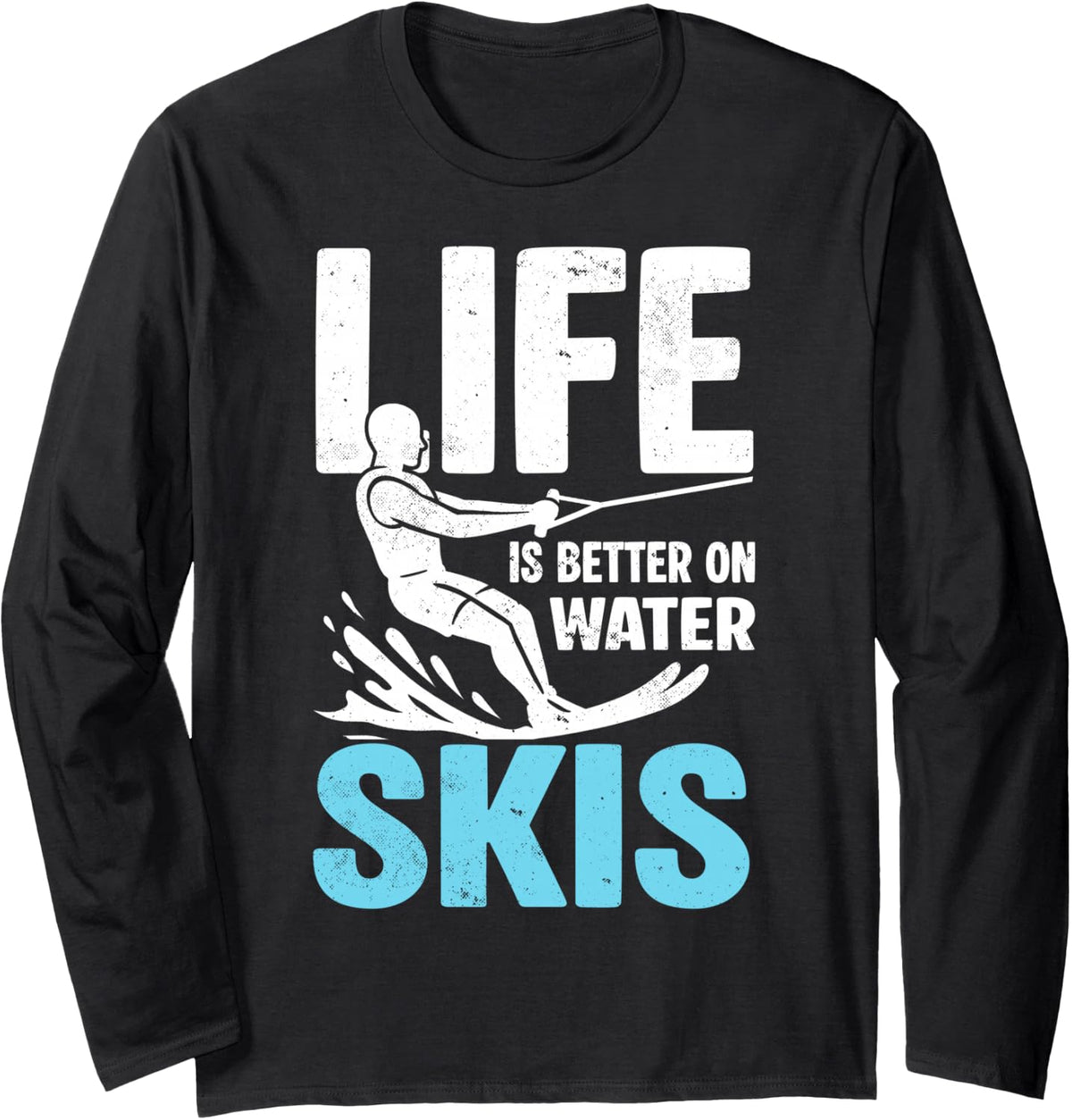 Life is Better On Water Skis Waterskiing Enthusiast Long Sleeve T-Shirt - Adult Unisex Black