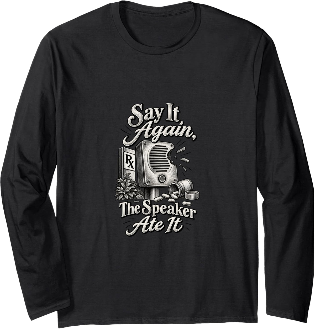 Say It Again The Speaker Ate It Funny Pharmacist Long Sleeve T-Shirt - Adult Unisex Black