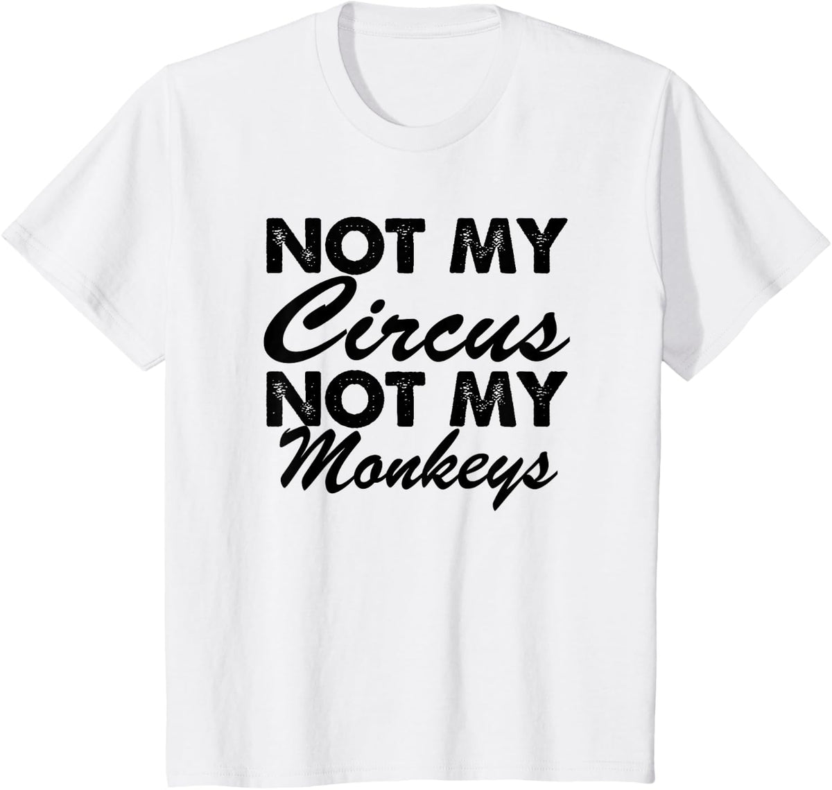 Funny - Not My Circus Not My Monkeys T-Shirt - White