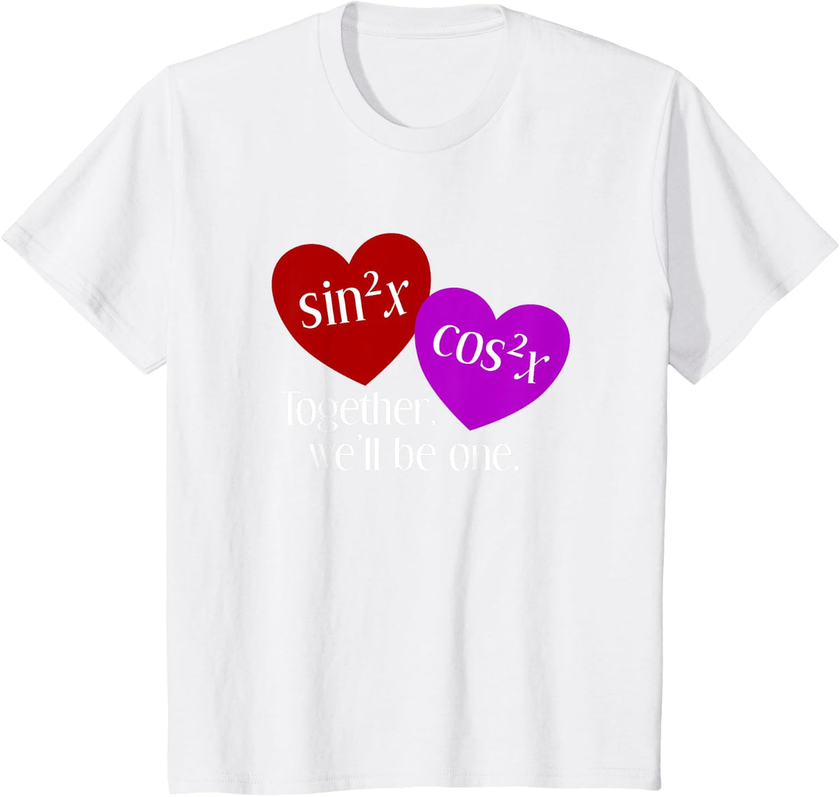 Together We'll Be One: Nerdy Math Valentine's Day T-Shirt - White