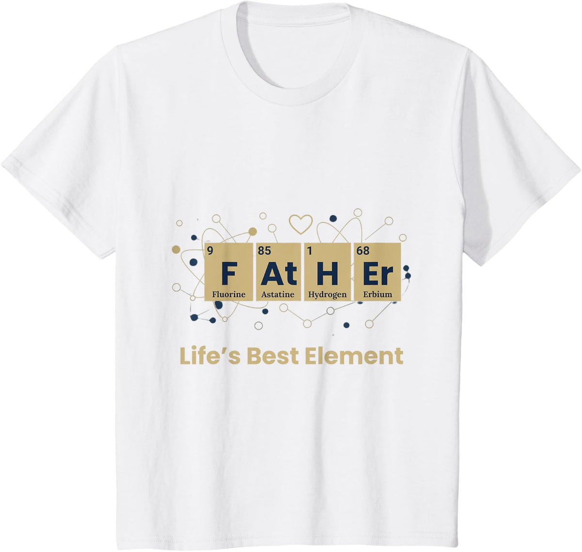 Father The Noble Element Life's Best Element Chemistry Funny T-Shirt - White