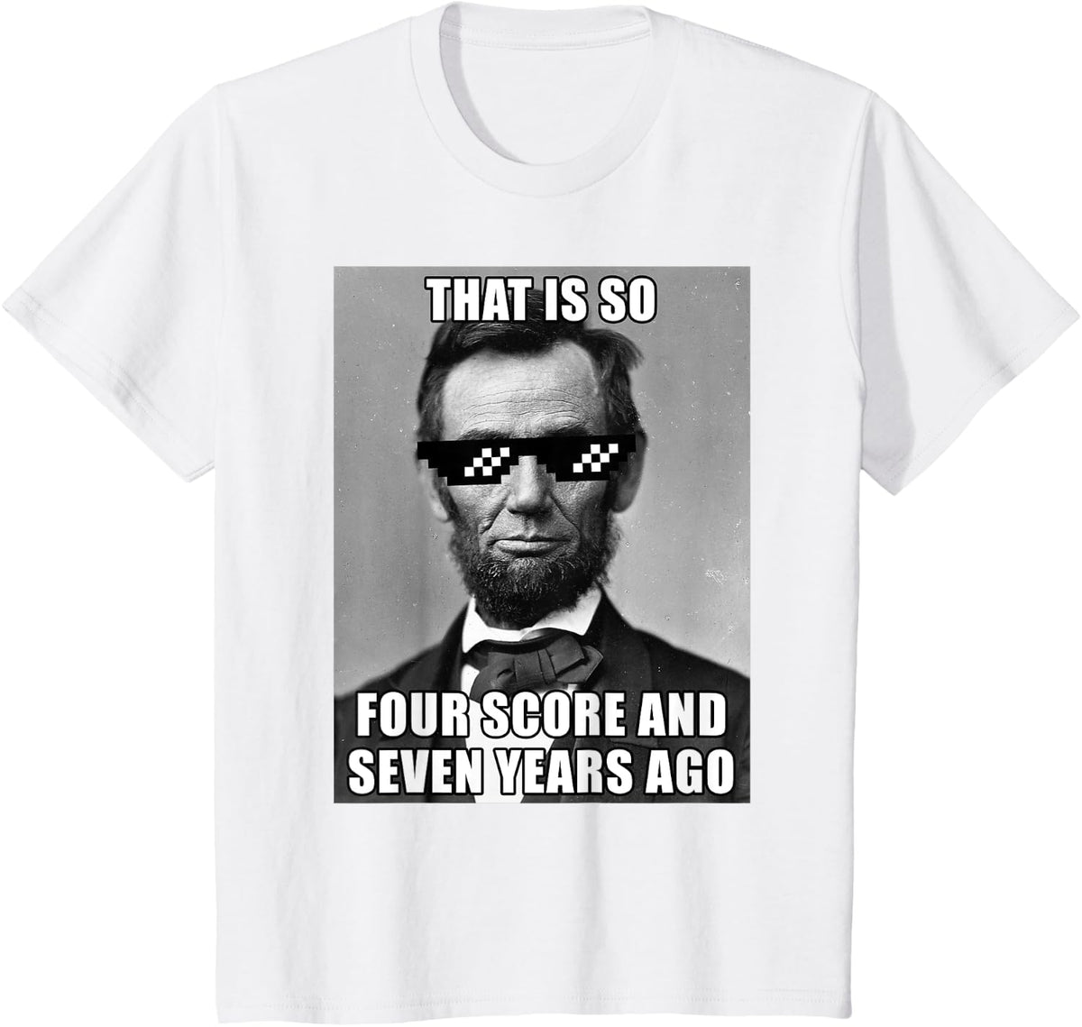 Funny Abe Lincoln That is So Four Score and Seven Years Ago T-Shirt - White