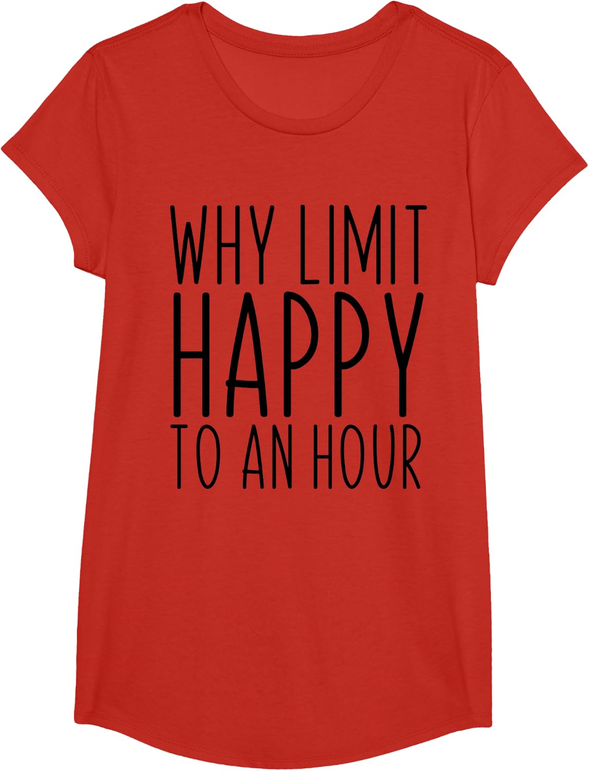 Why Limit Happy To An Hour Funny T-Shirt - Girls Red