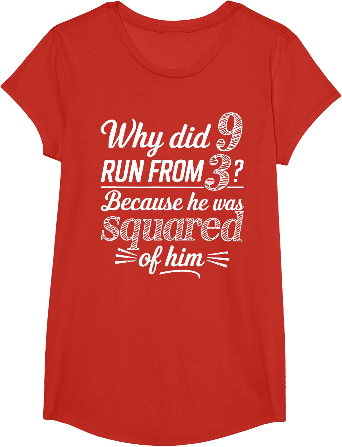 Why Did 9 Run From 3 Because He Was Squared of Him Math Joke T-Shirt - Girls Red