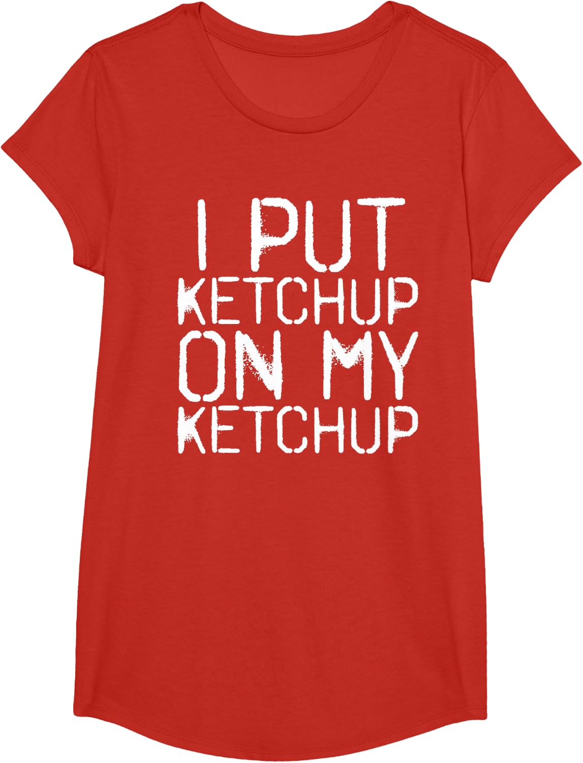 I PUT KETCHUP ON MY KETCHUP Shirt Funny Sauce Hot Gift Idea T-Shirt - Girls Red