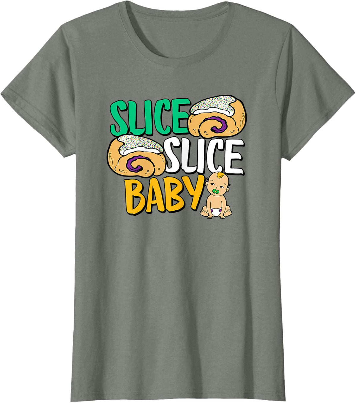 Slice Slice Baby Funny New Orleans Mardi Gras King Cake T-Shirt - Olive Heather