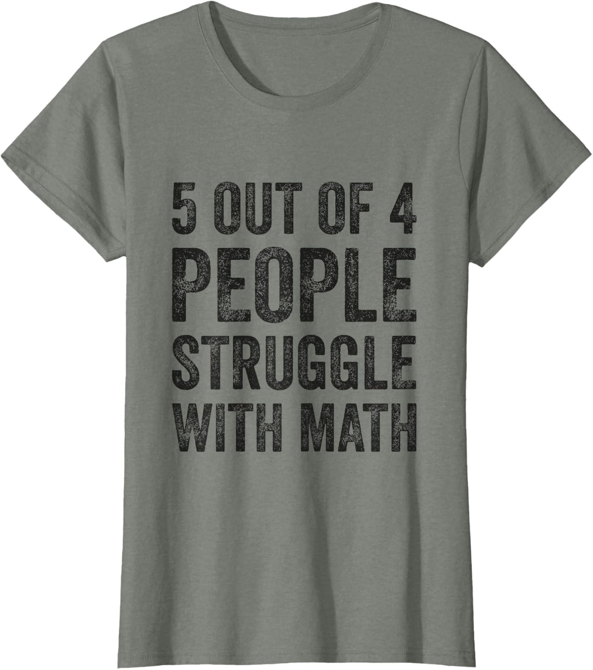 5 Out Of 4 People Struggle With Math Funny Math Teacher T-Shirt - Olive Heather