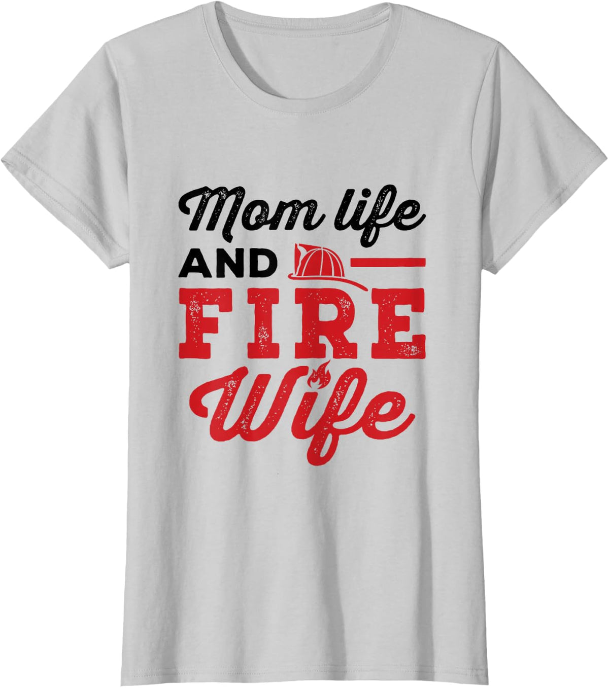 Mom Life and Fire Wife Firefighting Firefighter Spouse Women T-Shirt - Silver Grey