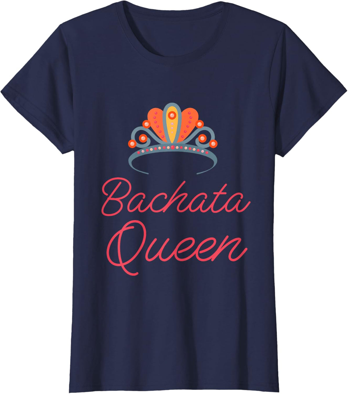 Bachata Queen Funny Latin Dance Class T-Shirt Gift T-Shirt - Navy Blue
