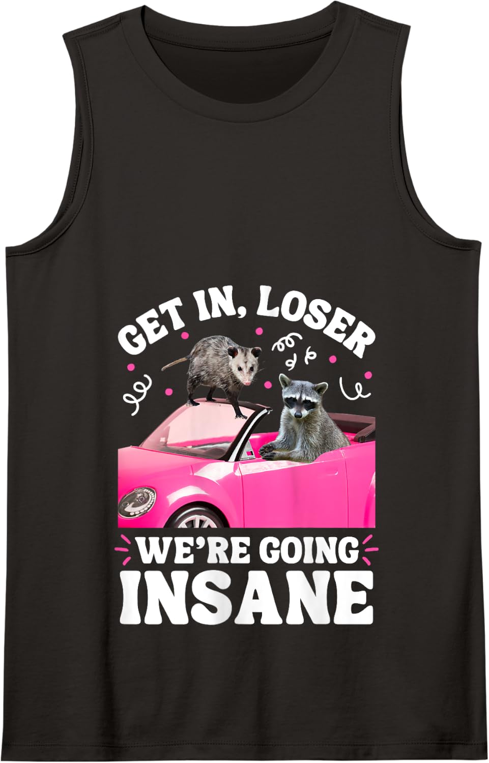 Get In Loser We’re Going Insane Funny Raccoon Opossum Meme Tank Top - Black