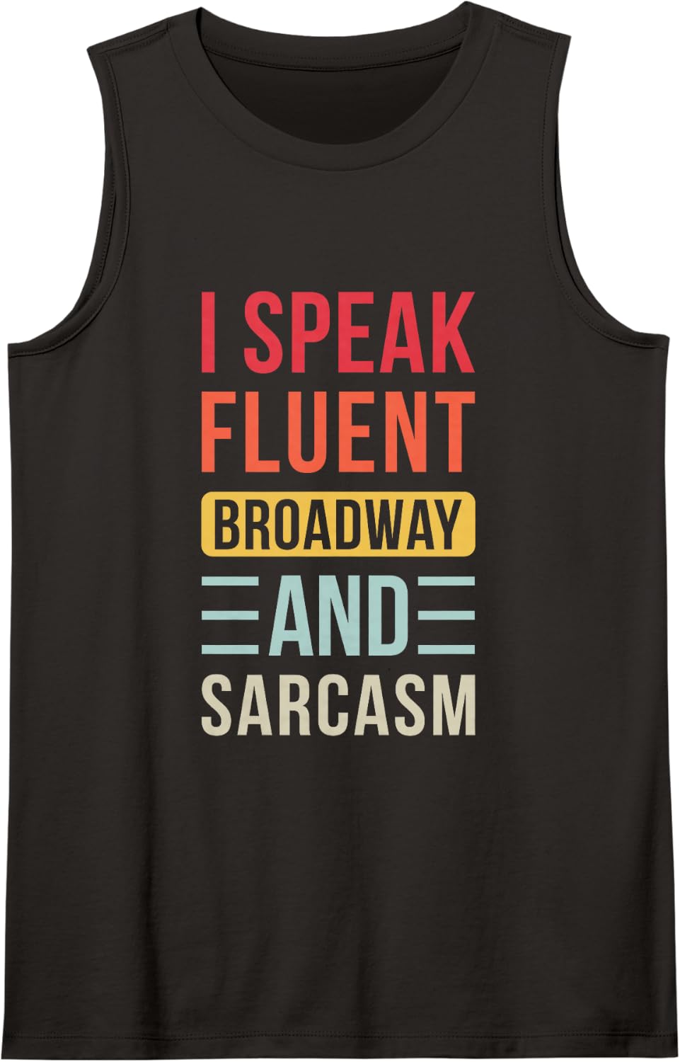 Funny Theatre Musical I Speak Fluent Broadway and Sarcasm Sleeveless Tank Top - Black