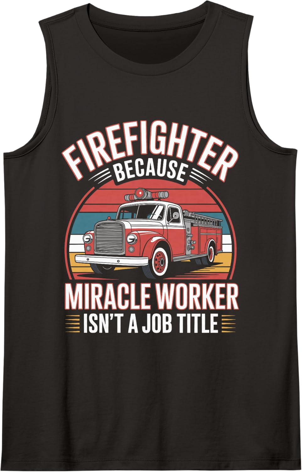 Firefighter Because Miracle Worker Isn't A Job Title Tank Top - Black