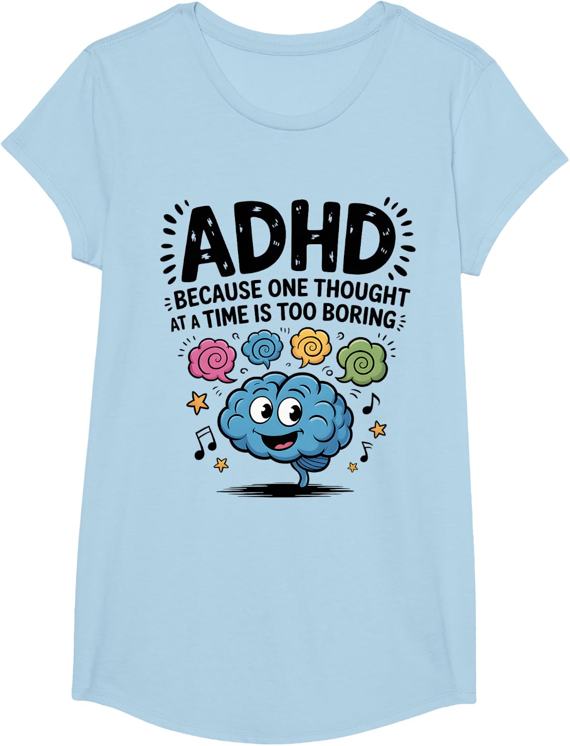 ADHD Because One Thought at a Time Is Too Boring T-Shirt - Girls Baby Blue