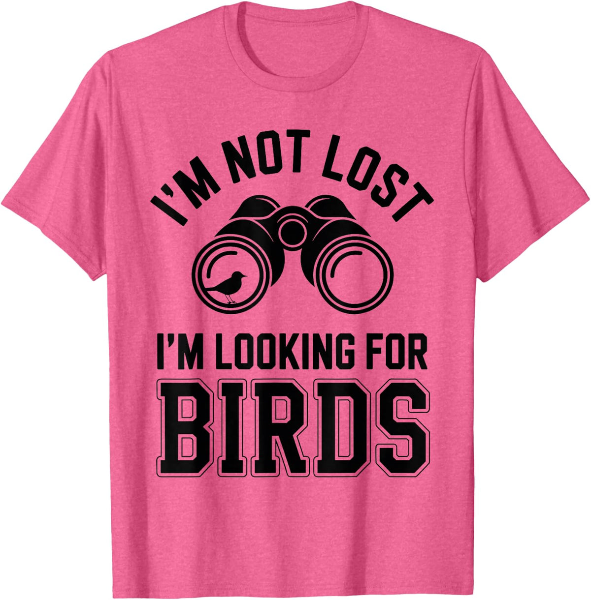 I'm Not Lost I'm Looking for Birds Birdwatching Birder T-Shirt - Pink Heather