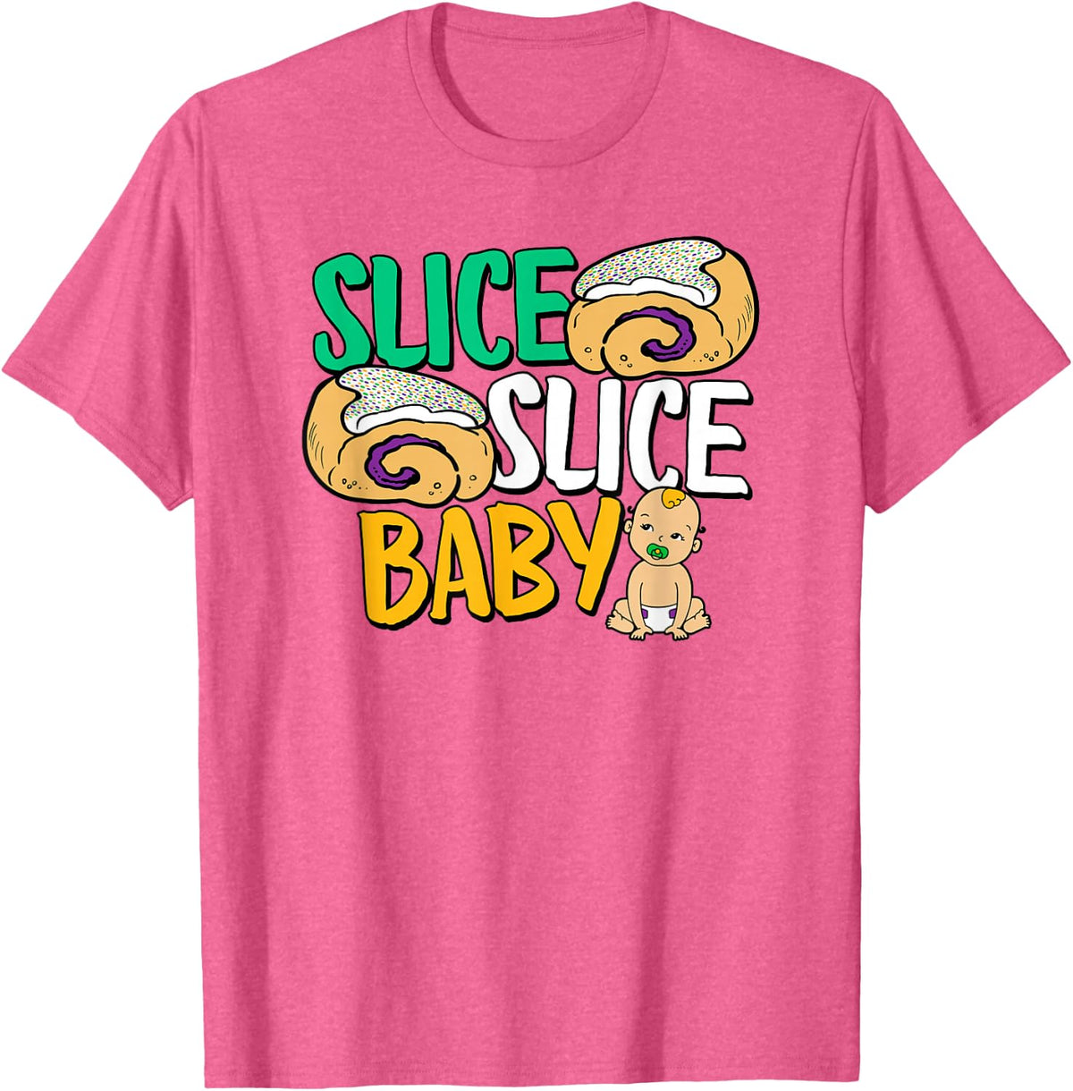 Slice Slice Baby Funny New Orleans Mardi Gras King Cake T-Shirt - Pink Heather