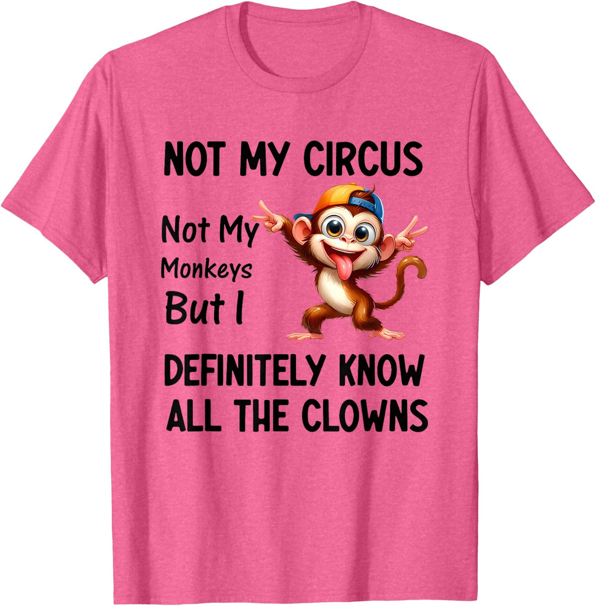 Not My Circus Not My Monkeys But I Definitely Know All The T-Shirt - Pink Heather