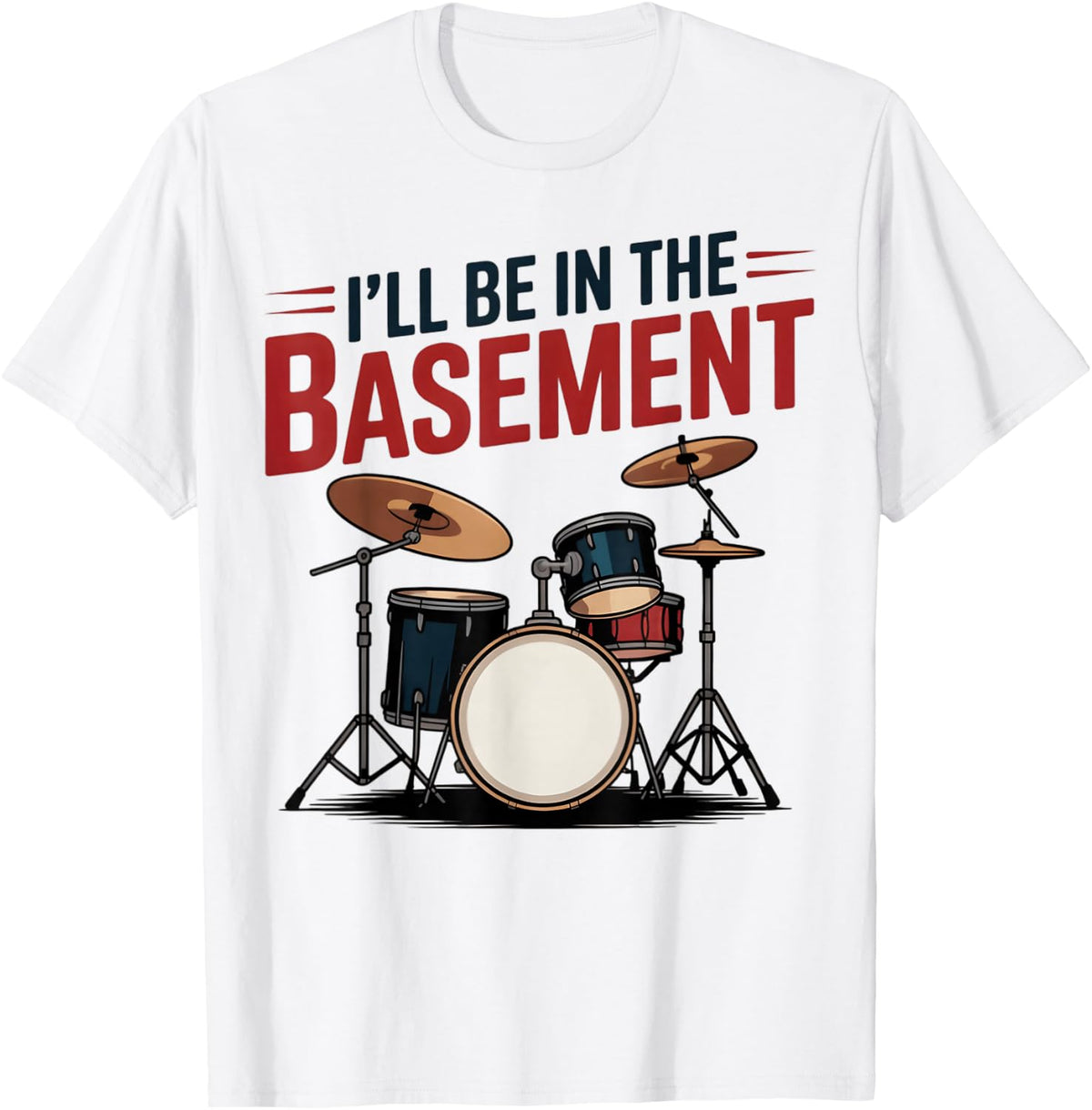 Drum Set Drum Drummer Drumming Funny I'll Be in The Basement T-Shirt - White