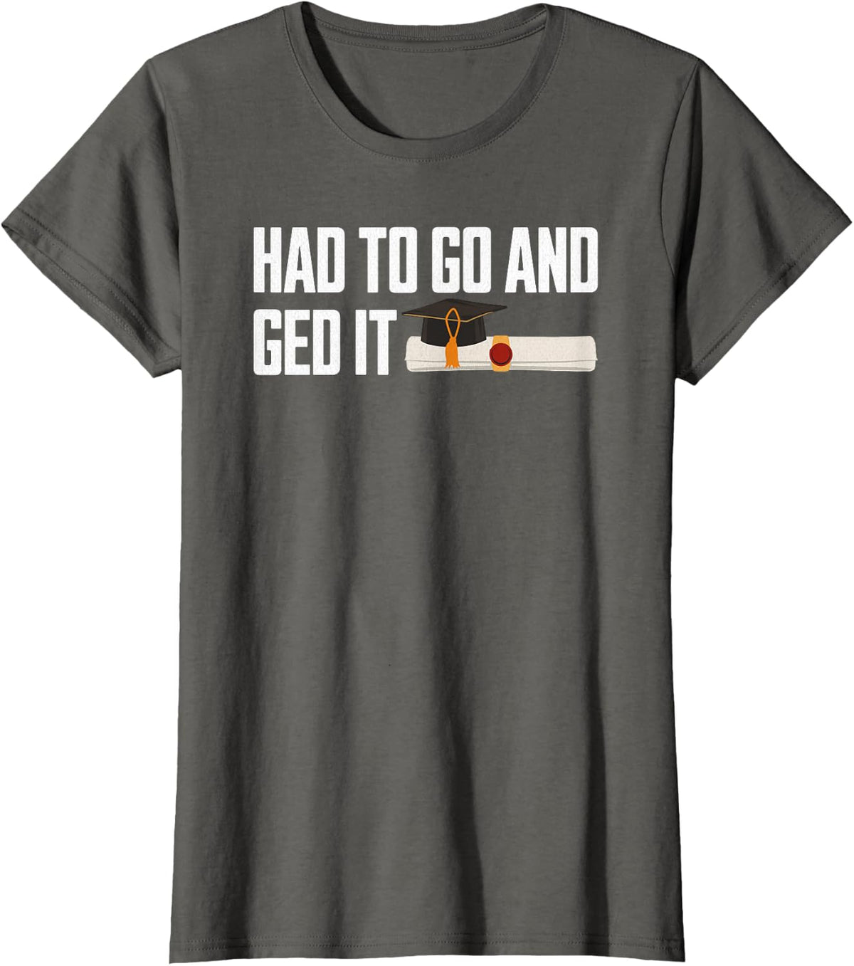 GED Graduation Design for Him Her Women Men G.E.D. Graduate T-Shirt - Asphalt Grey
