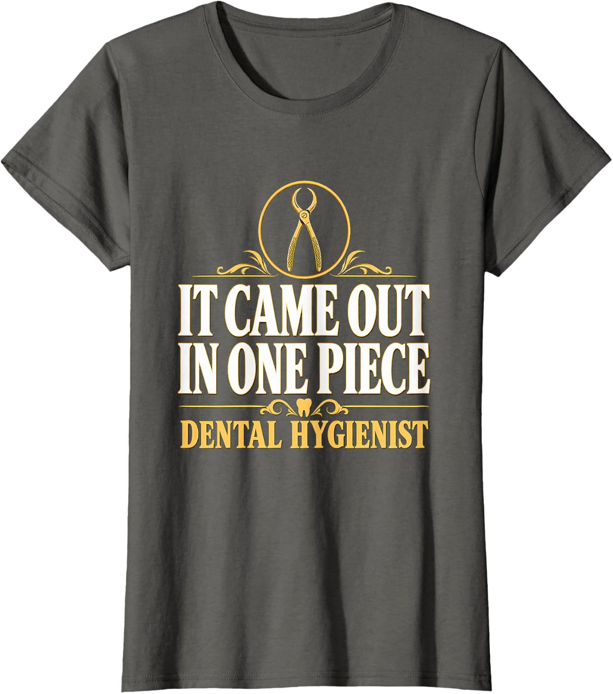 It Came Out in One Piece Dental Hygienist Tooth Extraction T-Shirt - Asphalt Grey