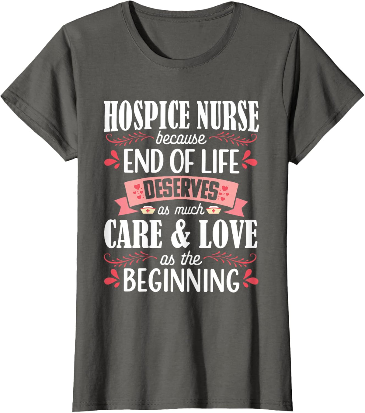 Hospice Nurse Care Cute Care Love Registered Nursing RN T-Shirt - Asphalt Grey
