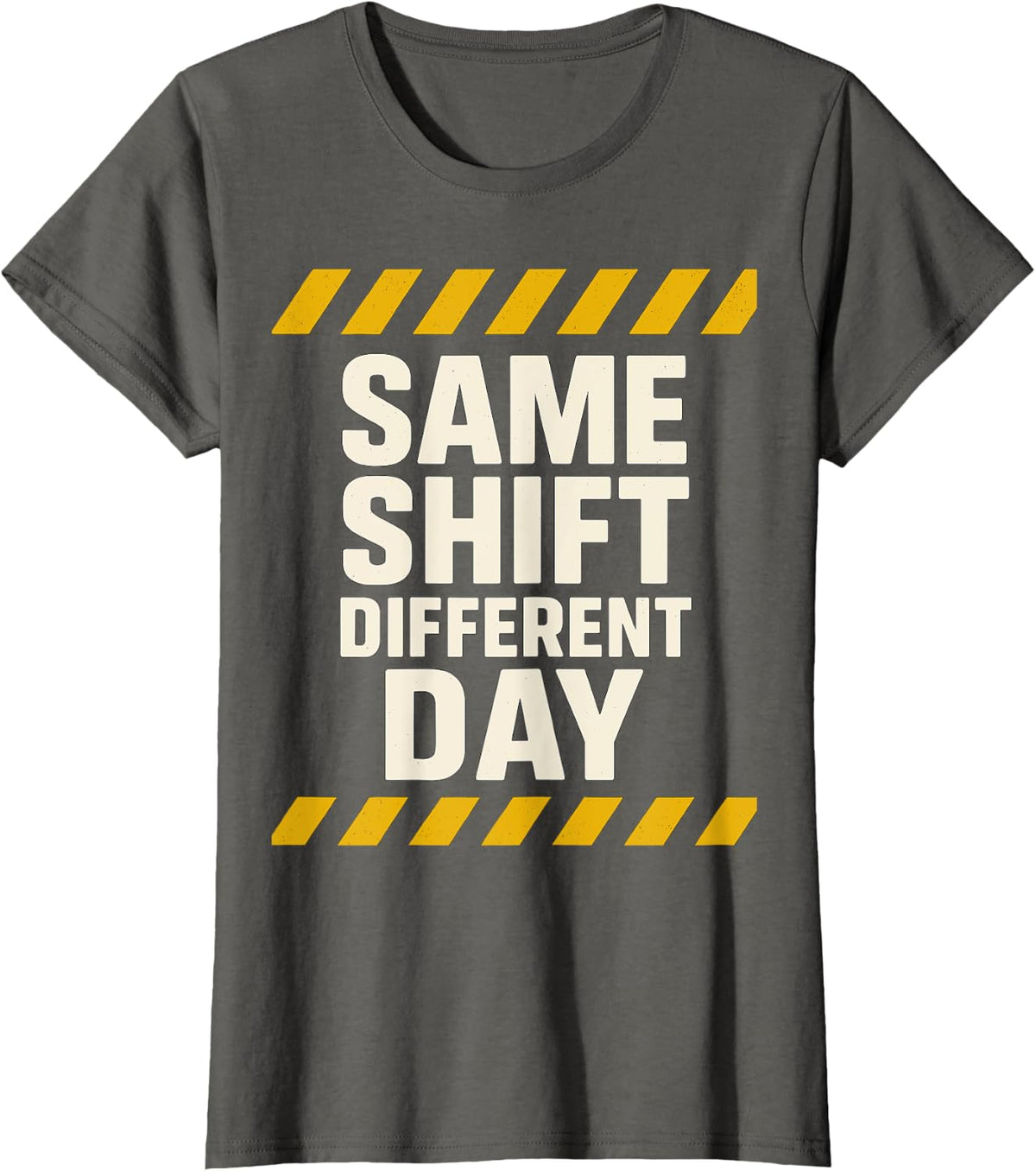 Same Shift Different Day Industrial Humor for Shift Work T-Shirt - Asphalt Grey