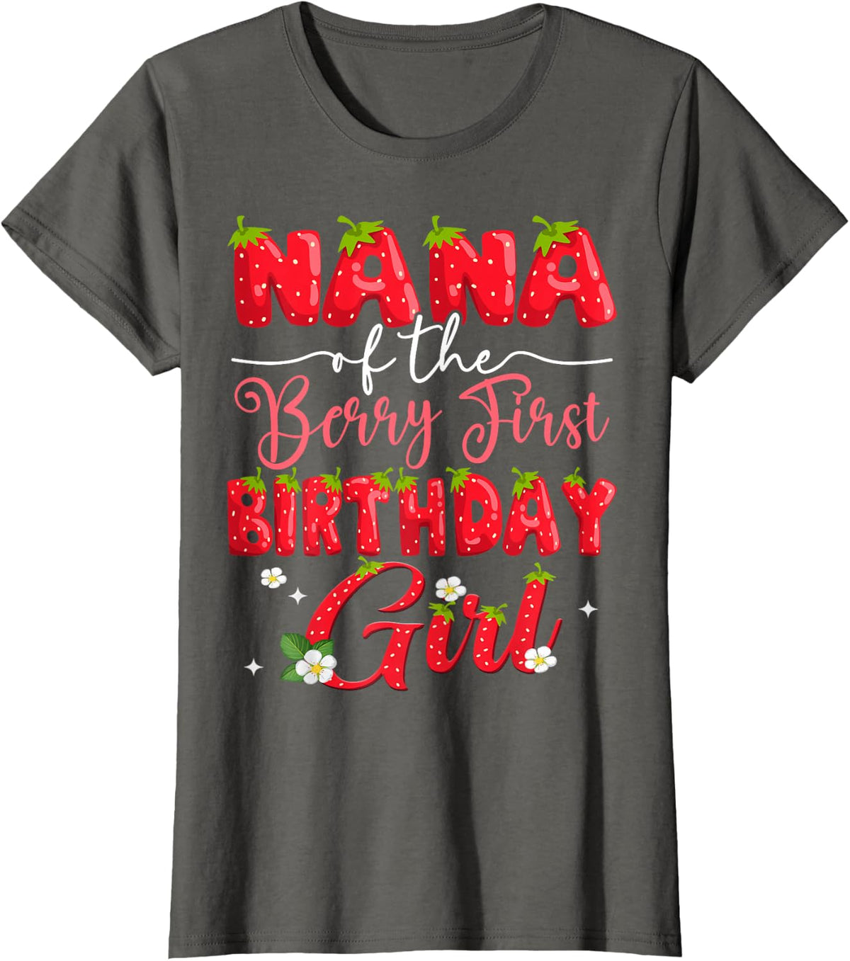 Nana Of The Berry First Birthday Girl Strawberry Lover T-Shirt - Asphalt Grey