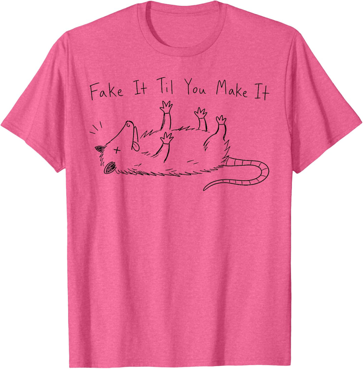 Fake It Til You Make It Opossum Funny Sarcastic Animal Quote T-Shirt - Pink Heather