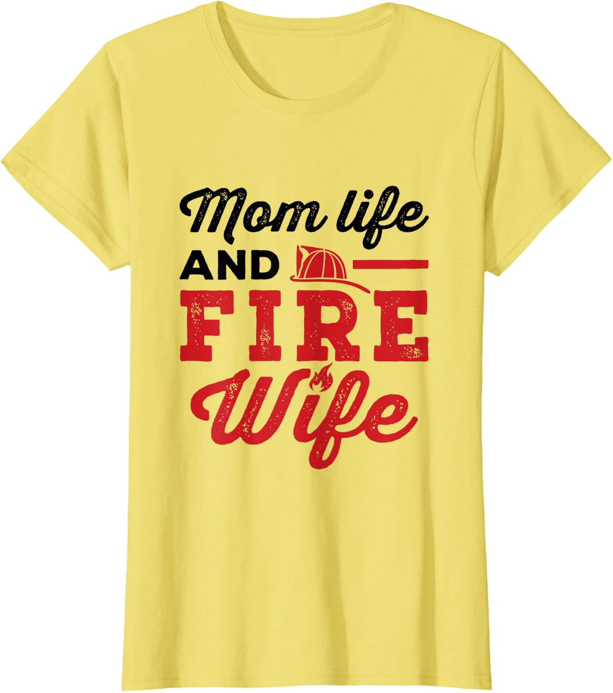 Mom Life and Fire Wife Firefighting Firefighter Spouse Women T-Shirt - Lemon Yellow