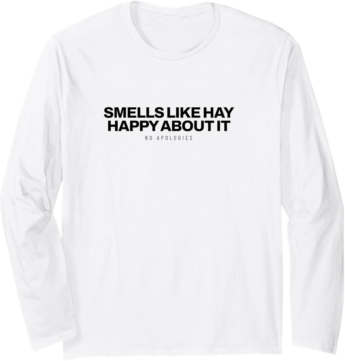 Horse - Smells Like Hay Happy About It - Equestrian Long Sleeve T-Shirt - Adult Unisex White