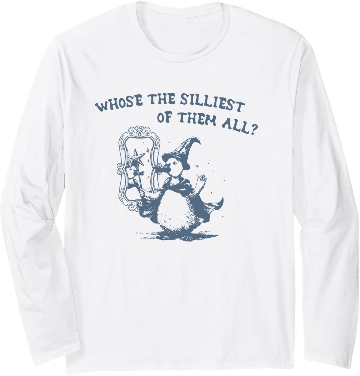 Goose Whose The Silliest of Them All Long Sleeve T-Shirt - Adult Unisex White
