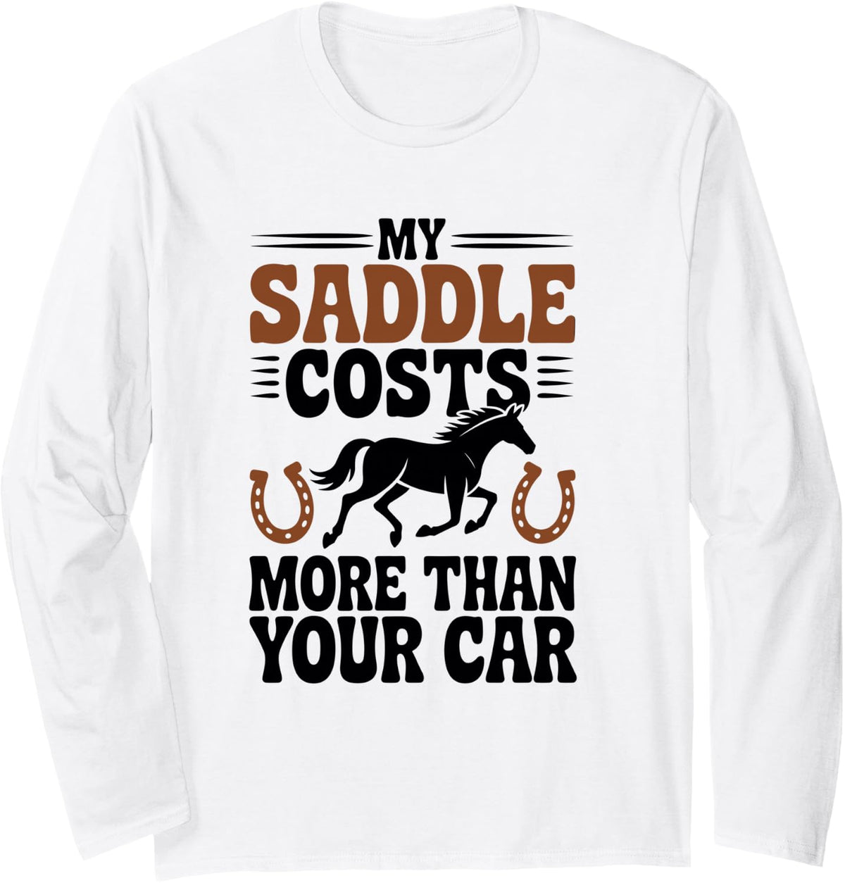 My Saddle Costs More Than Your Car Funny Horseback Riding Long Sleeve T-Shirt - Adult Unisex White