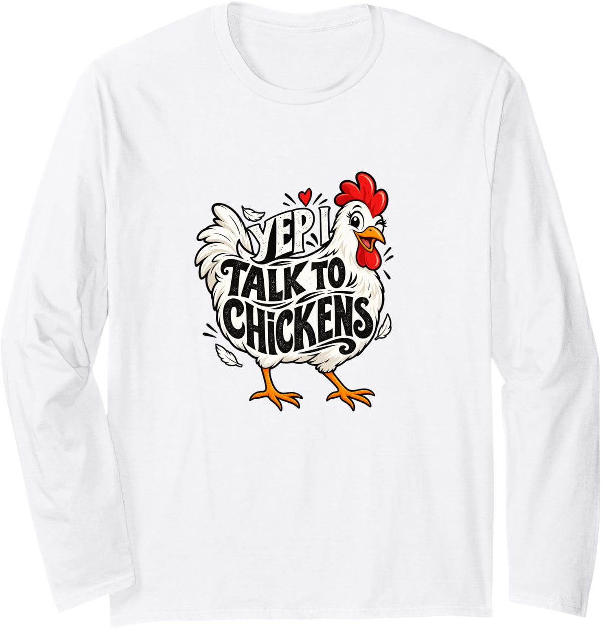 Yep I Talk to Chickens Funny Farm Chicken Lover Art Long Sleeve T-Shirt - Adult Unisex White