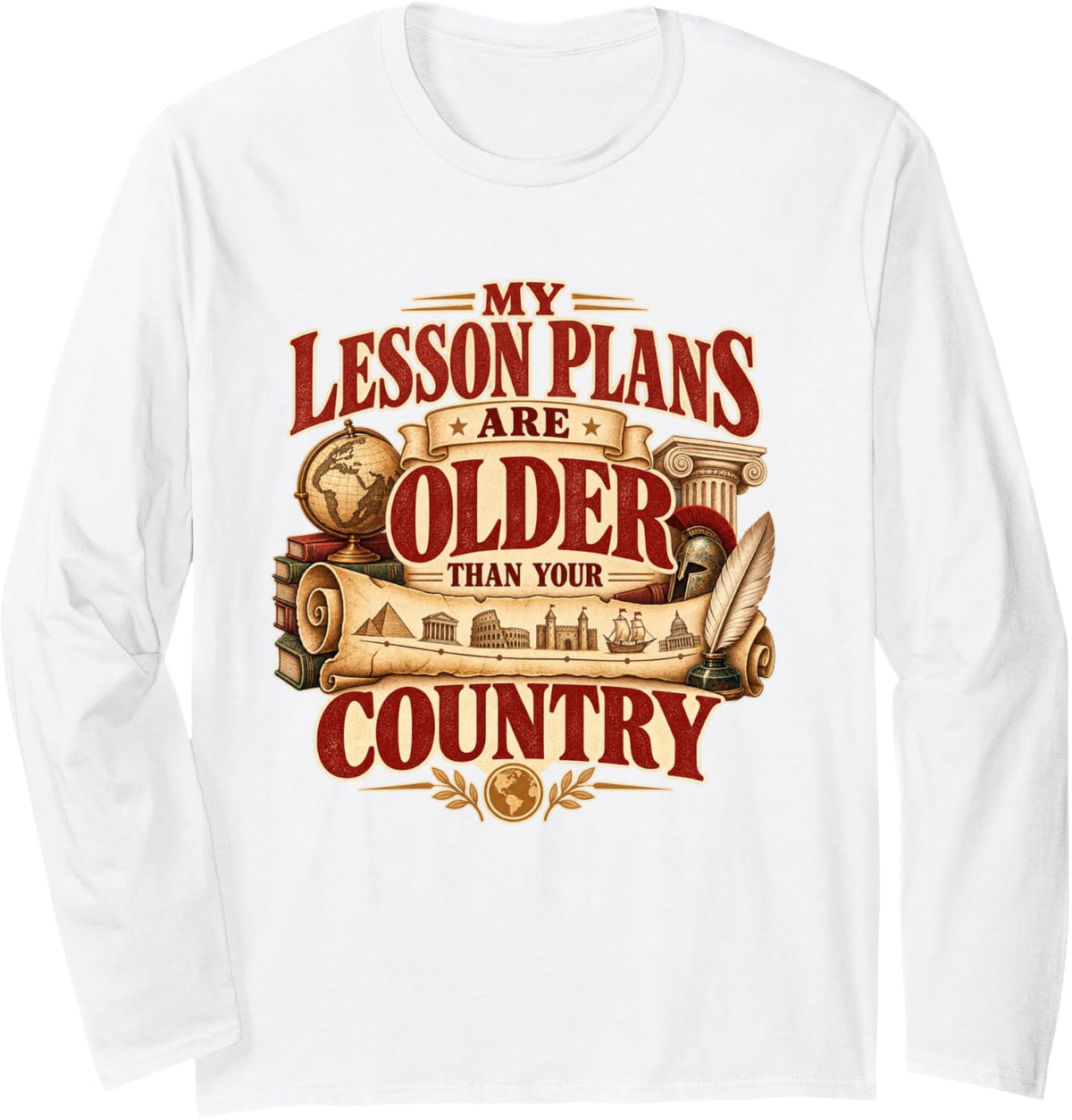 History Teacher My Lesson Plans are Older Than Your Country Long Sleeve T-Shirt - Adult Unisex White