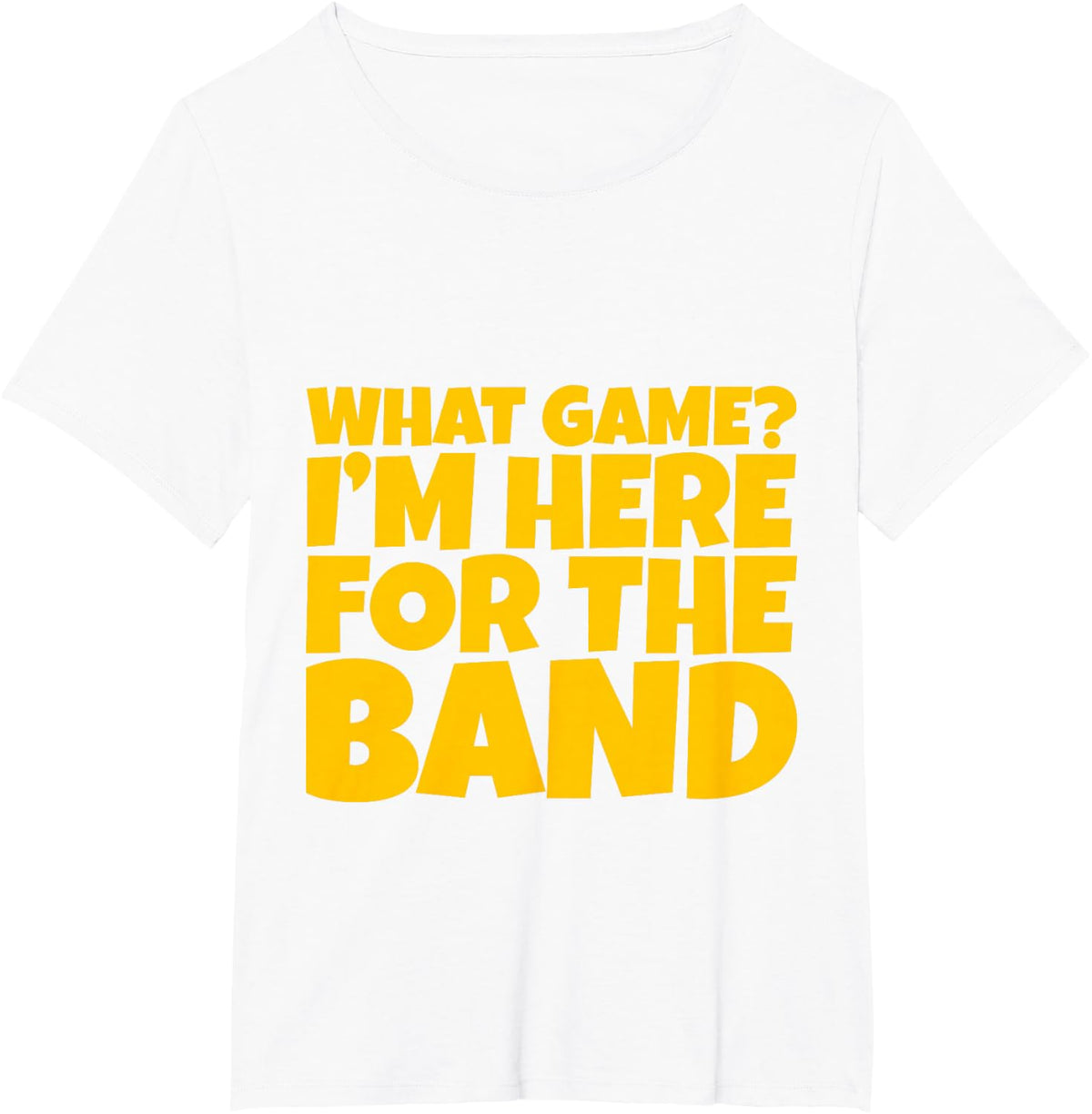 What Game, I'm Here For The Band --- T-Shirt - White