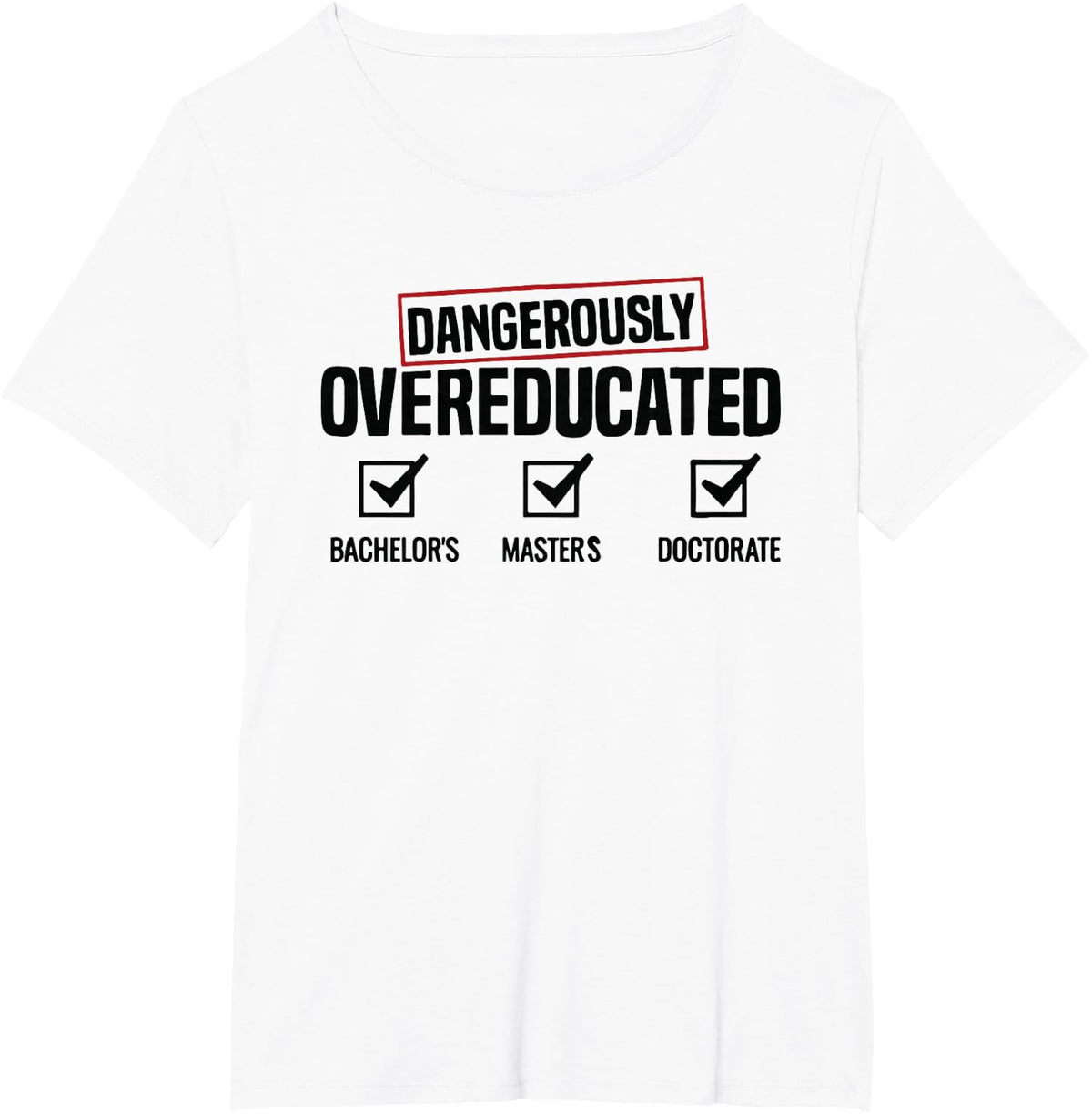 Dangerously Overeducated Academic Humor PhD Doctorate T-Shirt - White