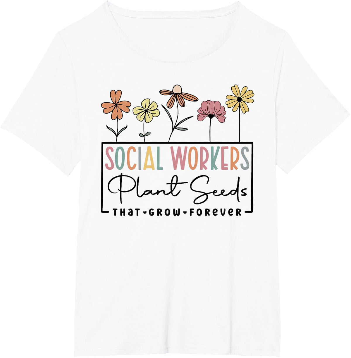 Social Workers Plant Seeds That Grow Forever Back To School T-Shirt - White