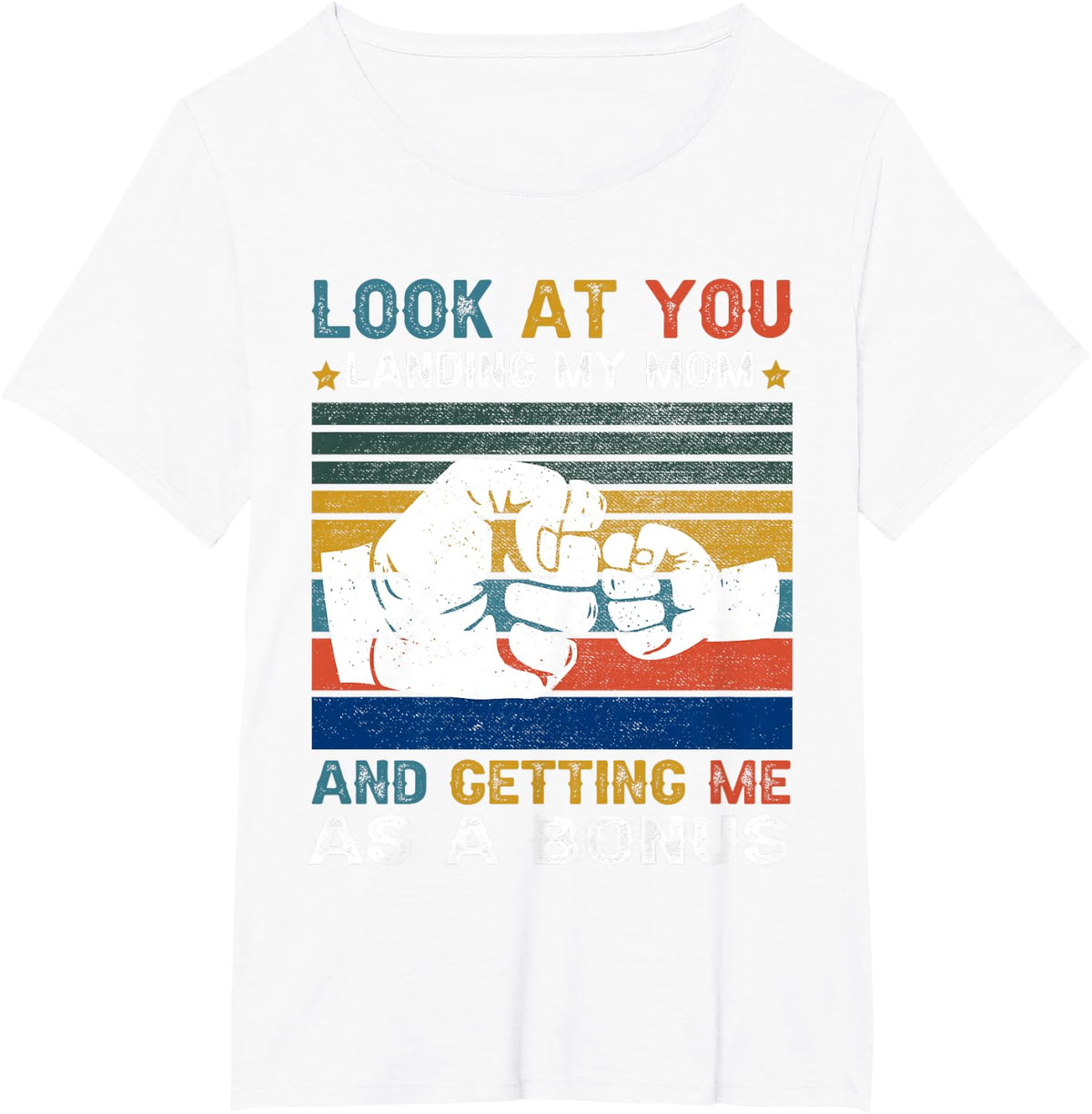 Look At You Landing My Mom Getting Me As A Bonus Funny Dad T-Shirt - White
