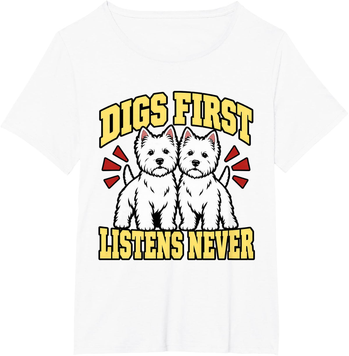 West Highland Terrier Digs First Listens Never Dog Mom Funny T-Shirt - White