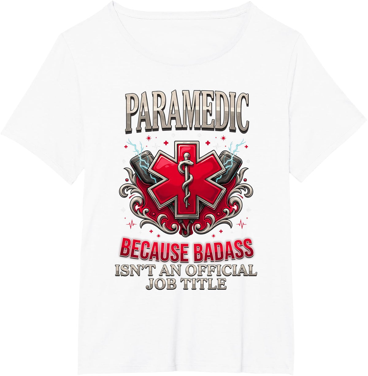 Paramedic Because Badass Isn't an Official Job Title T-Shirt - White