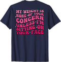 My Weight Is None Of Your Concern Funny Men Women On Back T-Shirt - Navy Blue