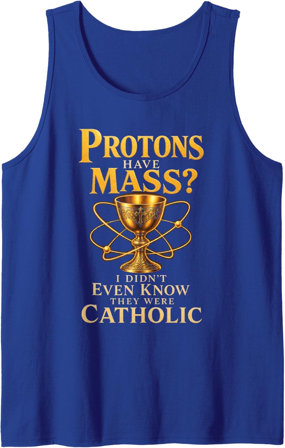 Funny Catholic Science Protons Have Mass Chemistry Physics Sleeveless Tank Top - Royal Blue