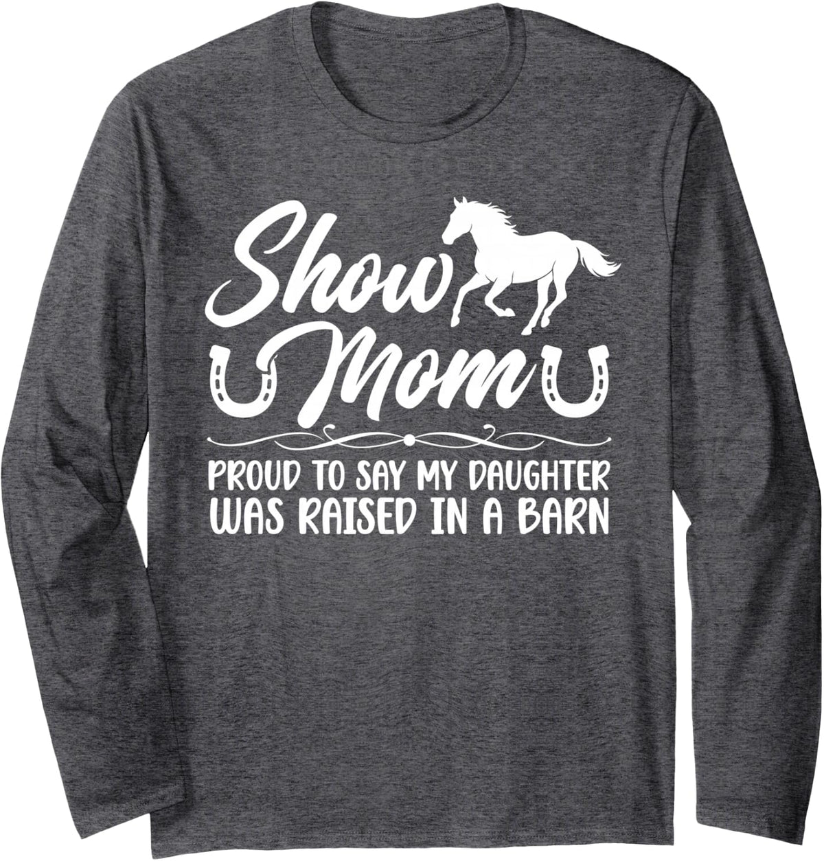 Proud Horse Show Mom Equestrian Mom Horse Show Mama Long Sleeve T-Shirt - Adult Unisex Dark Heather Grey