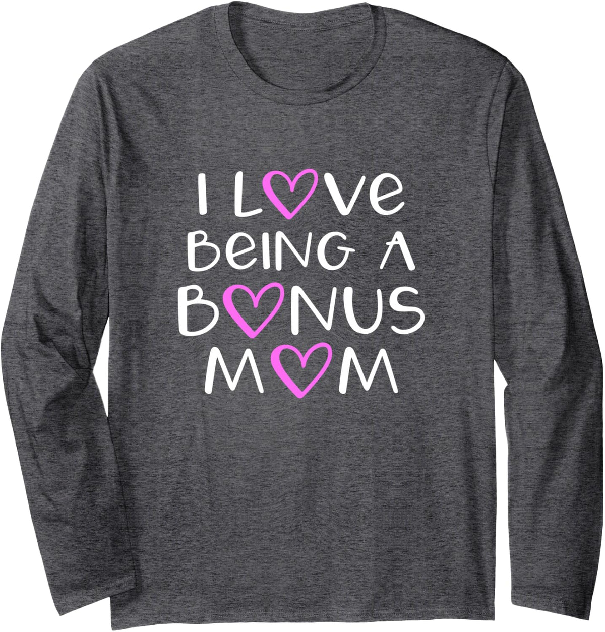 I Love Being A Bonus Mom Cute Cool Long Sleeve T-Shirt - Adult Unisex Dark Heather Grey