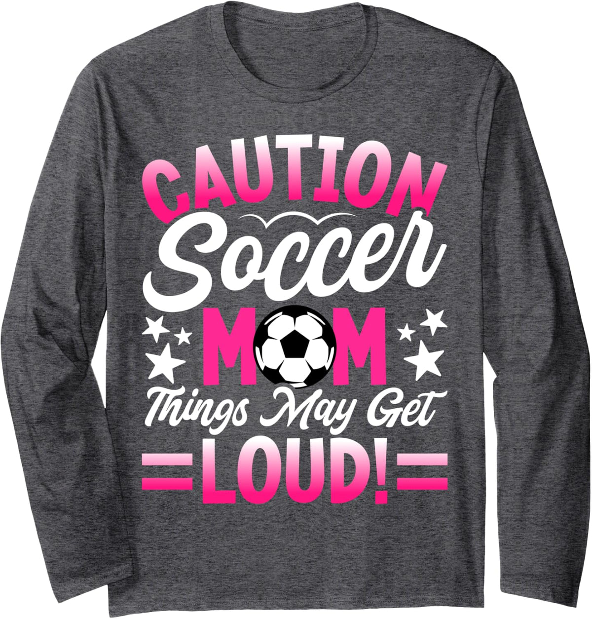 Caution Soccer Mom Things May Get Loud Long Sleeve T-Shirt - Adult Unisex Dark Heather Grey