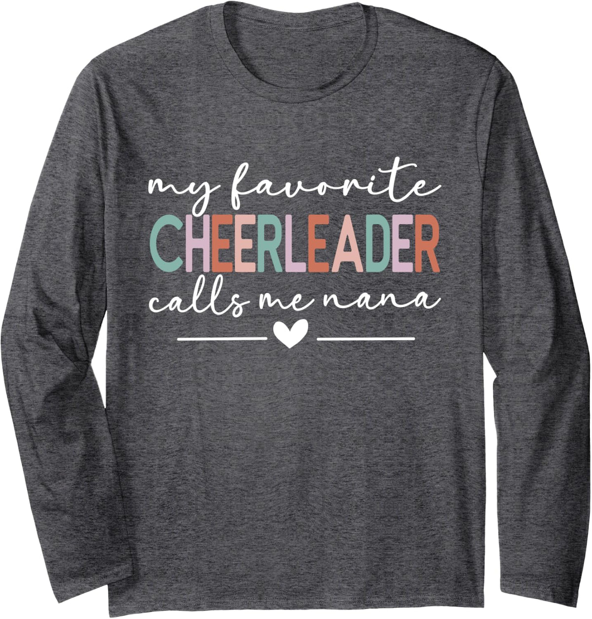 My Favorite Cheerleader Calls Me Nana Funny Cheer Nana Long Sleeve T-Shirt - Adult Unisex Dark Heather Grey