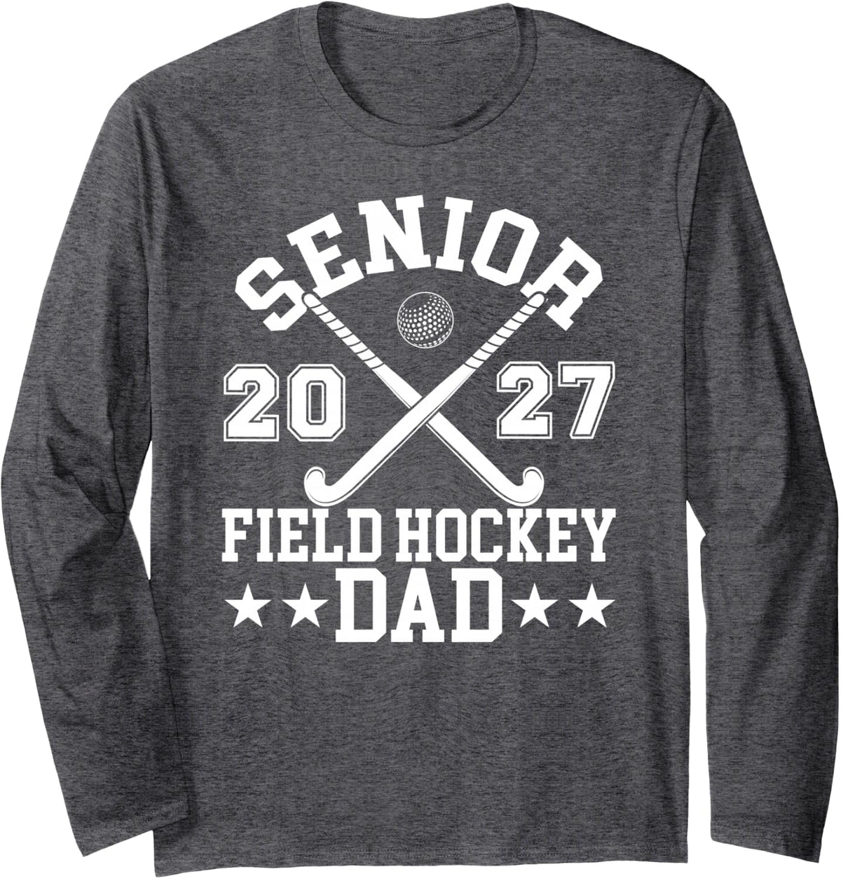 Senior Dad 2027 Field Hockey Senior Dad 2027 Long Sleeve T-Shirt - Adult Unisex Dark Heather Grey